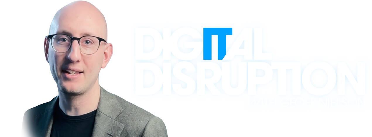Digital Disruptors - with Geoff Nielson