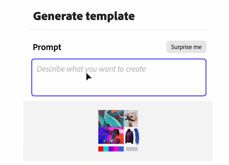 Generate template from Adobe Firefly. User inputs a prompt describing what they want to create. Adobe uses Gen AI to create the image.